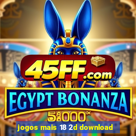 jogos mais 18 2d download